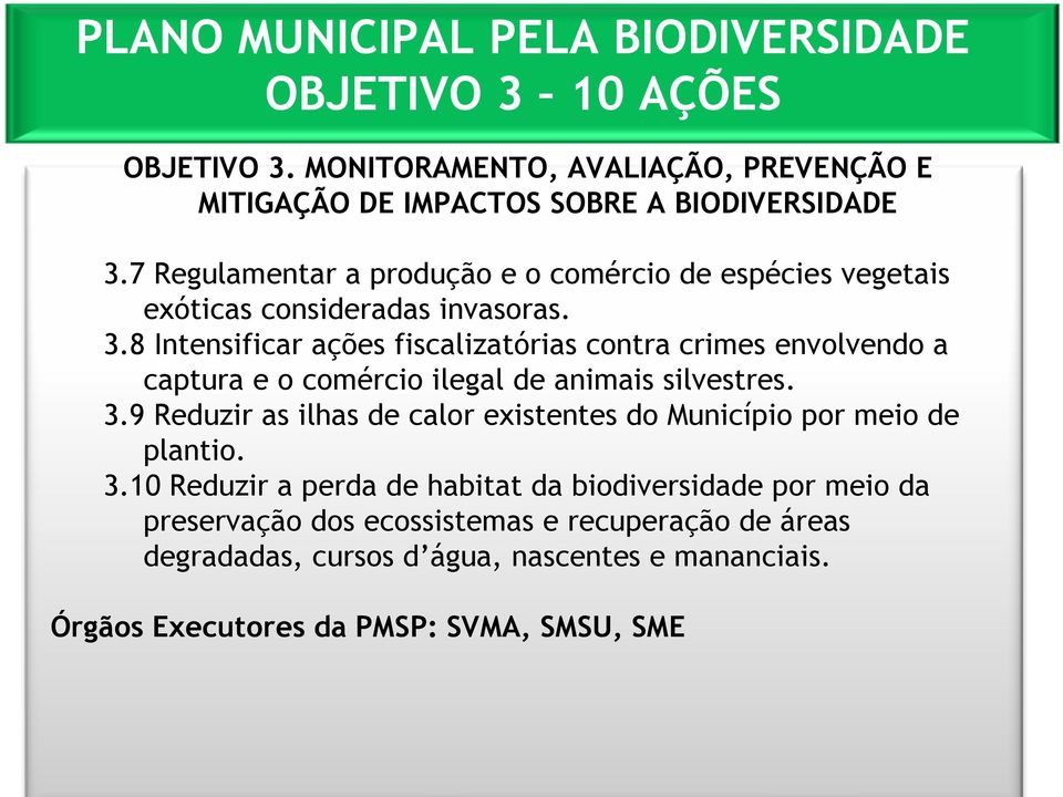8 Intensificar ações fiscalizatórias contra crimes envolvendo a captura e o comércio ilegal de animais silvestres. 3.