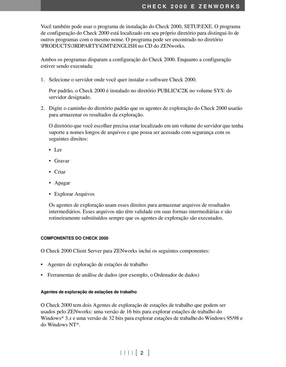 O programa pode ser encontrado no diretório \PRODUCTS\3RDPARTY\GMT\ENGLISH no CD do ZENworks. Ambos os programas disparam a configuração do Check 2000.