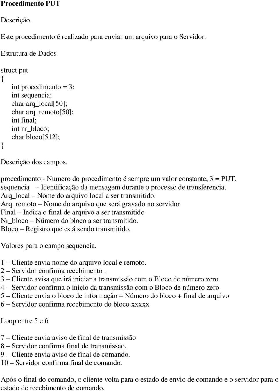 procedimento - Numero do procedimento é sempre um valor constante, 3 = PUT. sequencia - Identificação da mensagem durante o processo de transferencia.