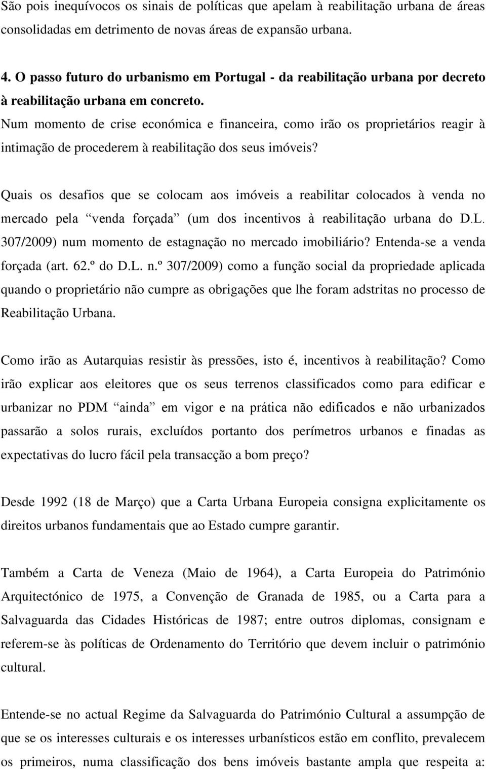 Num momento de crise económica e financeira, como irão os proprietários reagir à intimação de procederem à reabilitação dos seus imóveis?