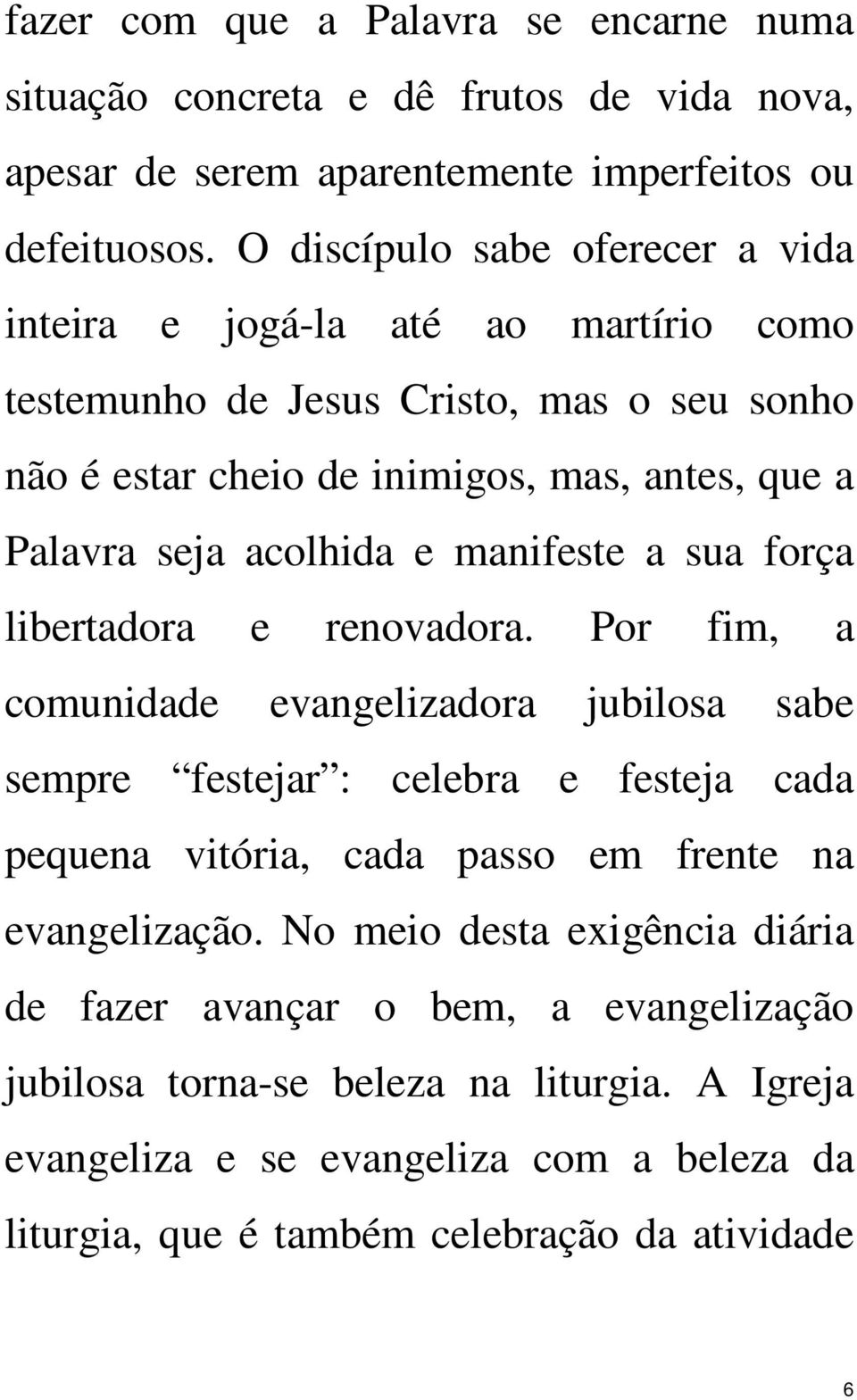 acolhida e manifeste a sua força libertadora e renovadora.