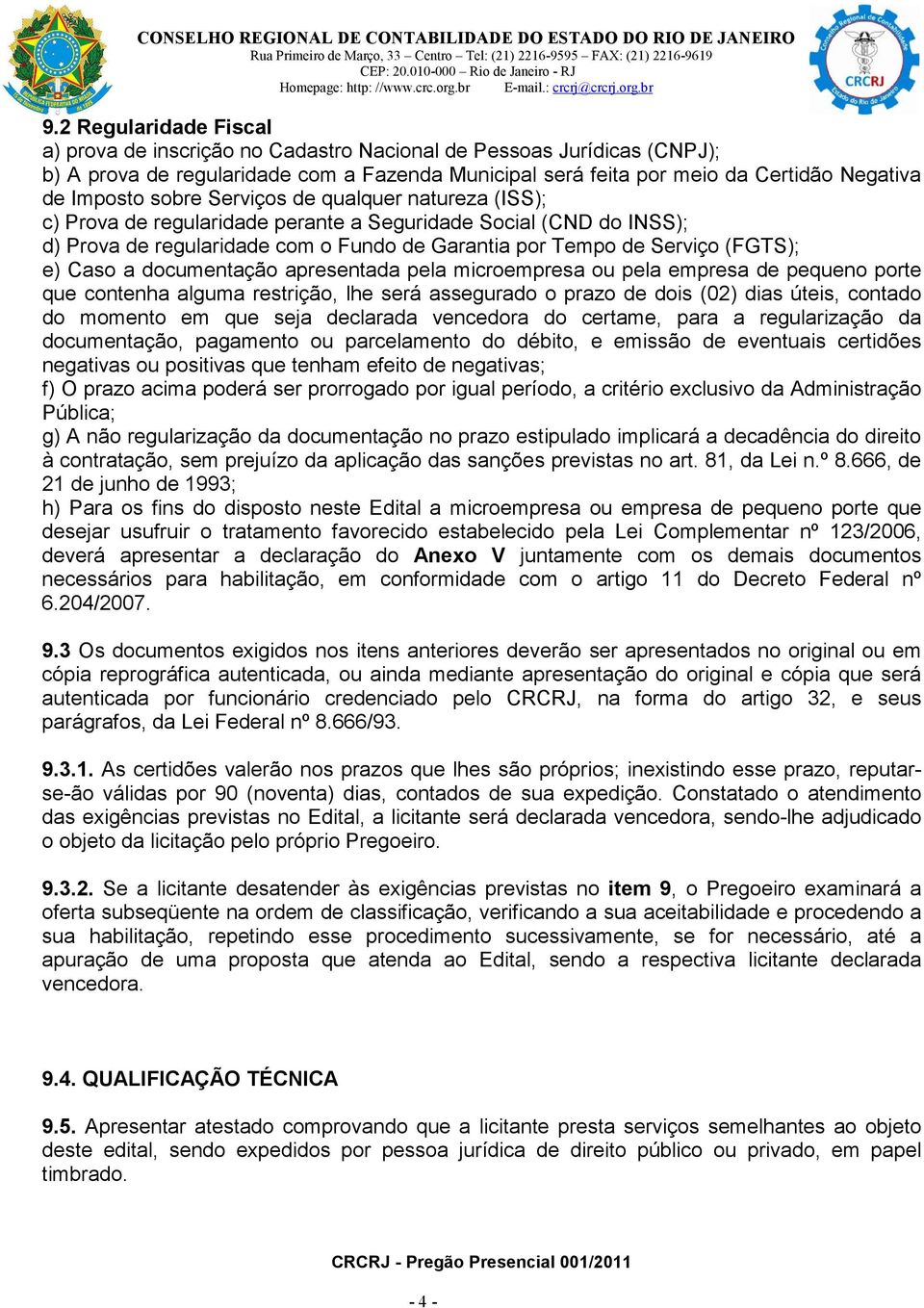 documentação apresentada pela microempresa ou pela empresa de pequeno porte que contenha alguma restrição, lhe será assegurado o prazo de dois (02) dias úteis, contado do momento em que seja