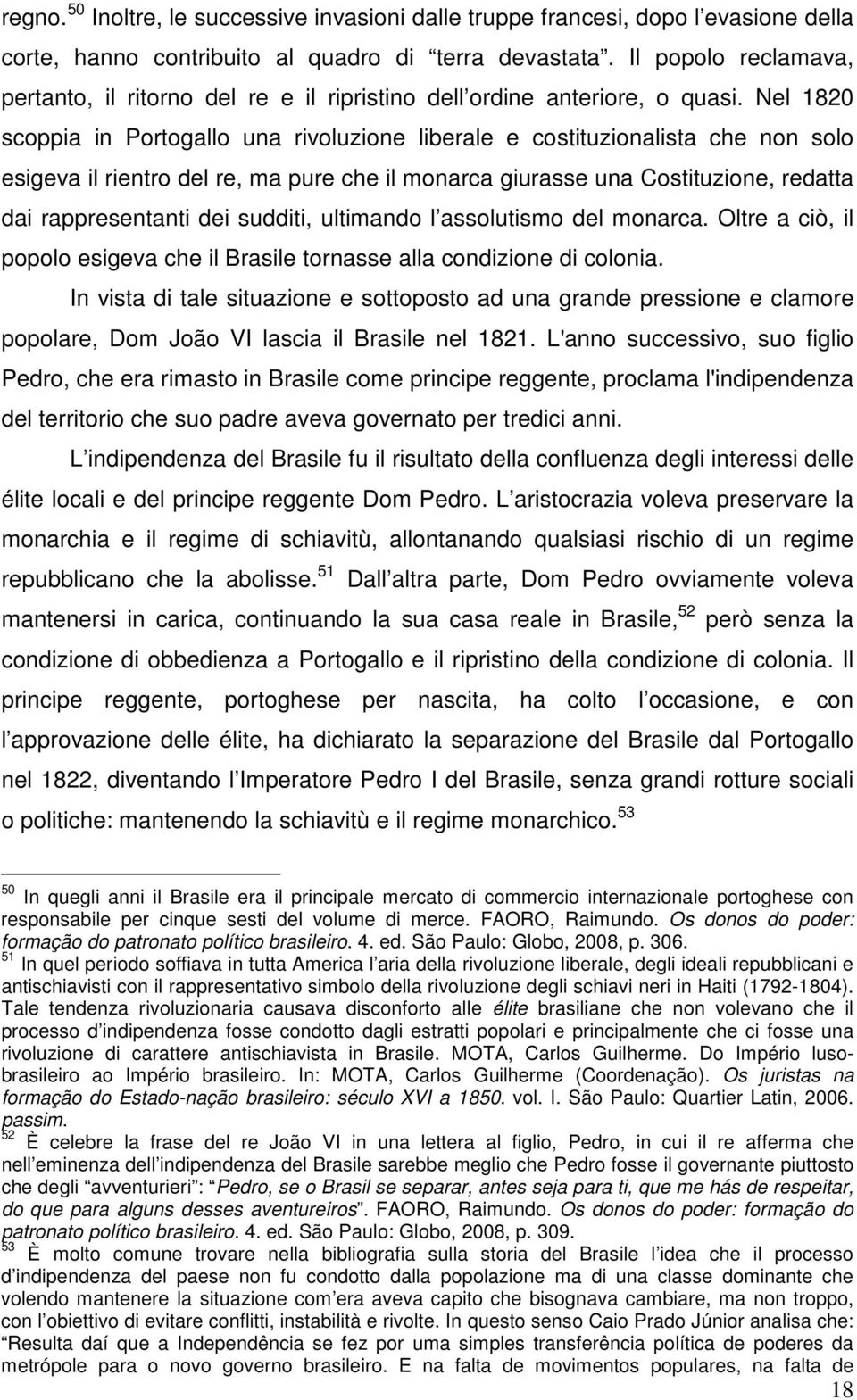 Nel 1820 scoppia in Portogallo una rivoluzione liberale e costituzionalista che non solo esigeva il rientro del re, ma pure che il monarca giurasse una Costituzione, redatta dai rappresentanti dei