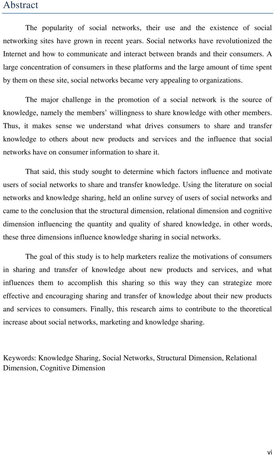 A large concentration of consumers in these platforms and the large amount of time spent by them on these site, social networks became very appealing to organizations.