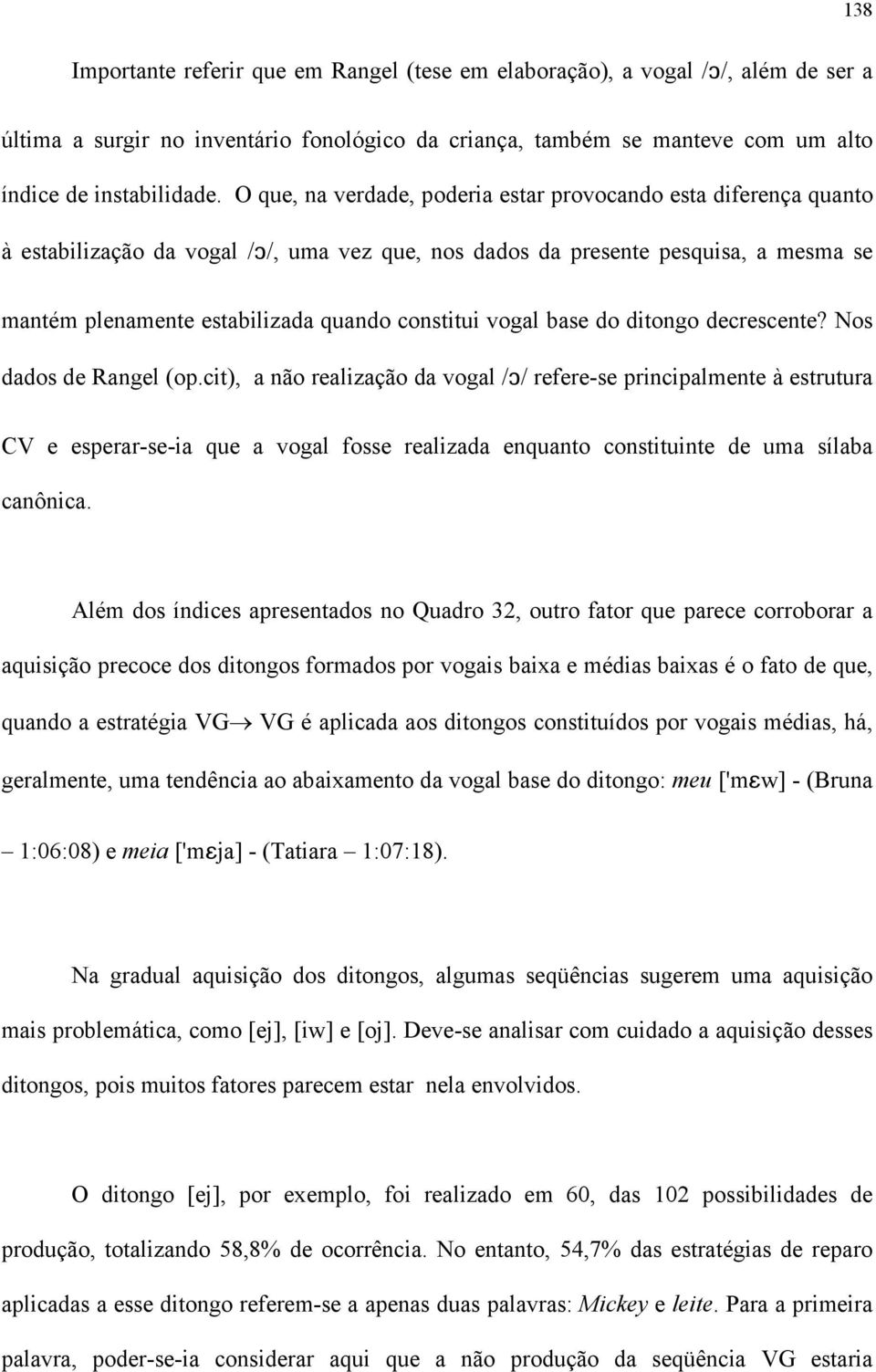 vogal base do ditongo decrescente? Nos dados de Rangel (op.