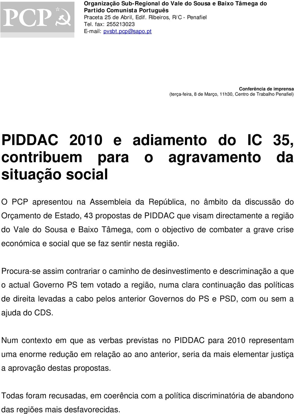 Assembleia da República, no âmbito da discussão do Orçamento de Estado, 43 propostas de PIDDAC que visam directamente a região do Vale do Sousa e Baixo Tâmega, com o objectivo de combater a grave
