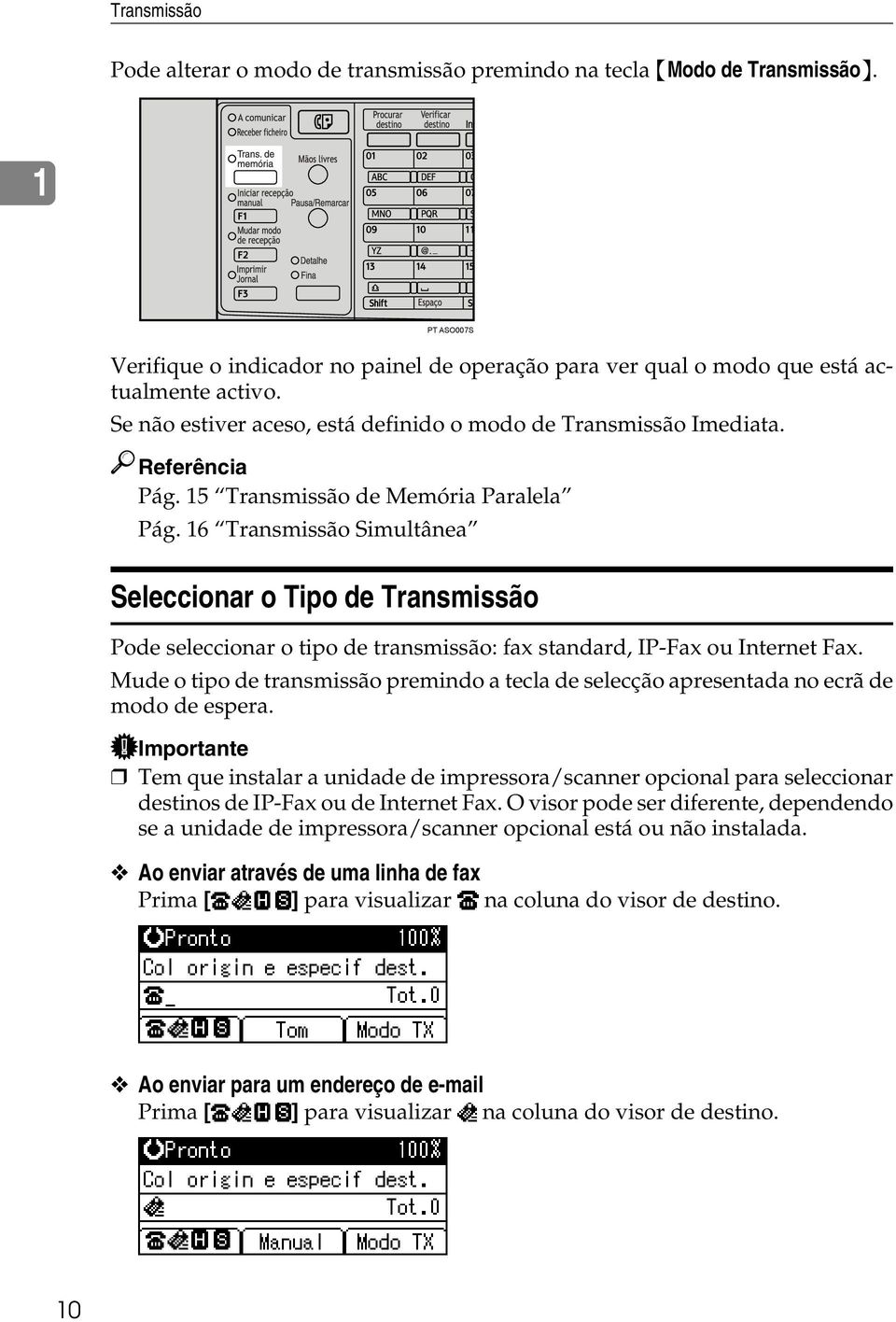 16 Transmissão Simultânea Seleccionar o Tipo de Transmissão Pode seleccionar o tipo de transmissão: fax standard, IP-Fax ou Internet Fax.