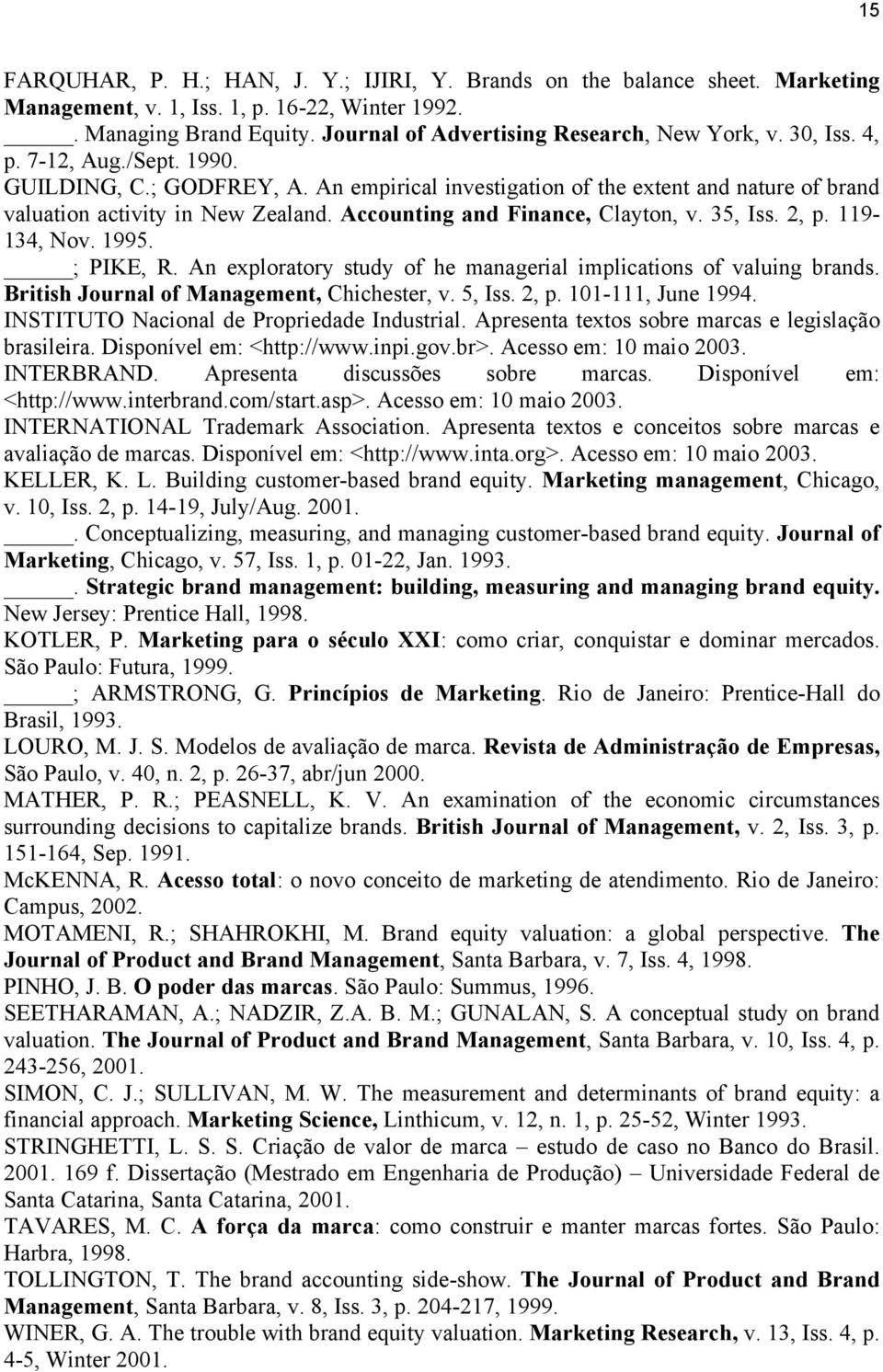 35, Iss. 2, p. 119-134, Nov. 1995. ; PIKE, R. An exploratory study of he managerial implications of valuing brands. British Journal of Management, Chichester, v. 5, Iss. 2, p. 101-111, June 1994.