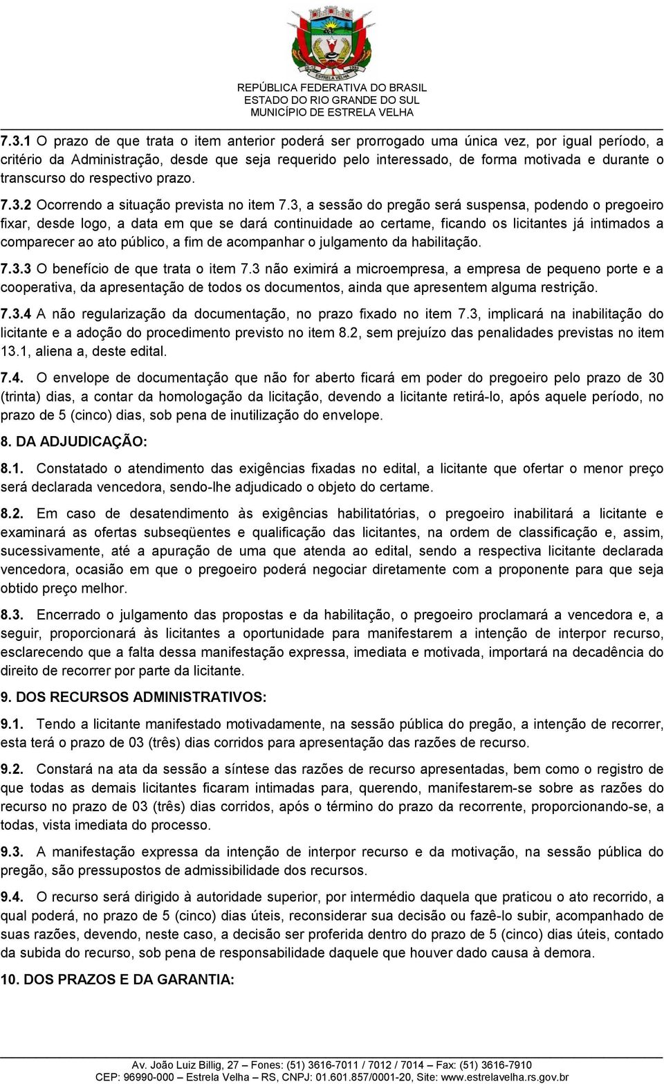 3, a sessão do pregão será suspensa, podendo o pregoeiro fixar, desde logo, a data em que se dará continuidade ao certame, ficando os licitantes já intimados a comparecer ao ato público, a fim de