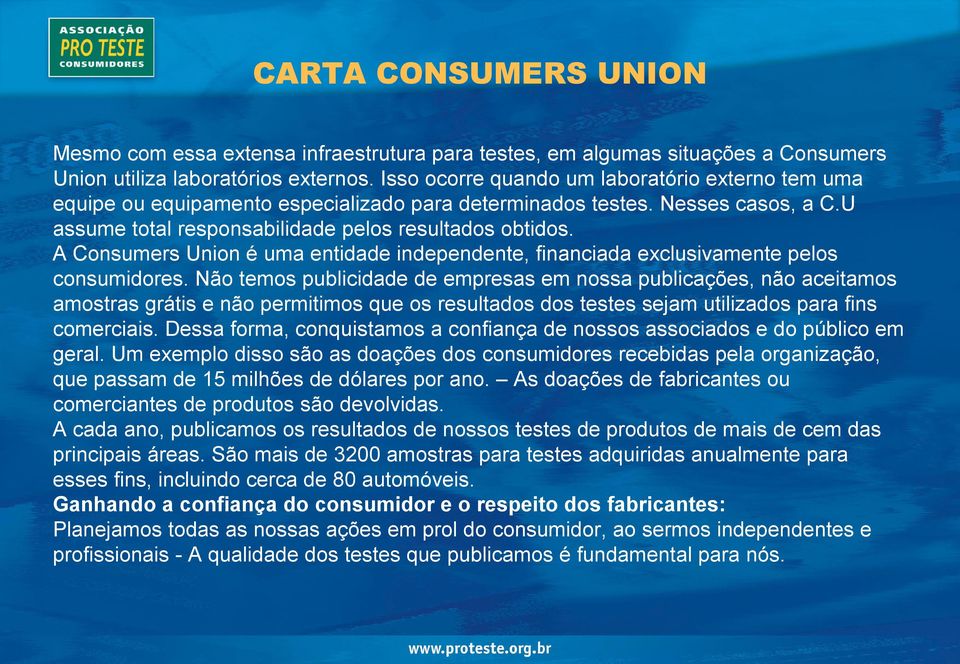 A Consumers Union é uma entidade independente, financiada exclusivamente pelos consumidores.