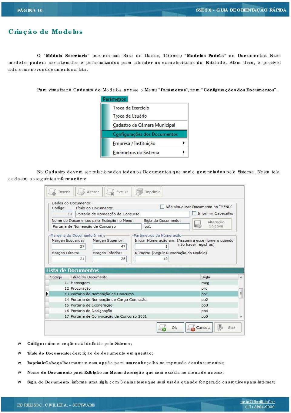 Para visualizar o Cadastro de Modelos, acesse o Menu Parâmetros, item Configurações dos Documentos. No Cadastro devem ser relacionados todos os Documentos que serão gerenciados pelo Sistema.