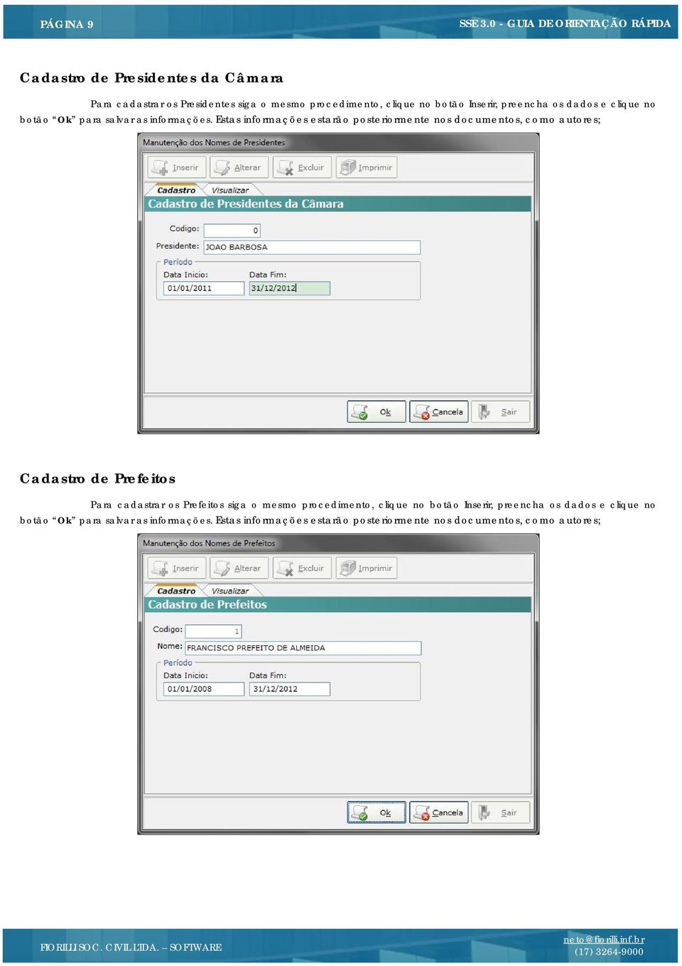 Estas informações estarão posteriormente nos documentos, como autores; Cadastro de Prefeitos Para cadastrar os Prefeitos siga