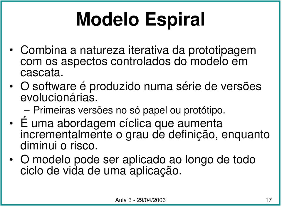 Primeiras versões no só papel ou protótipo.