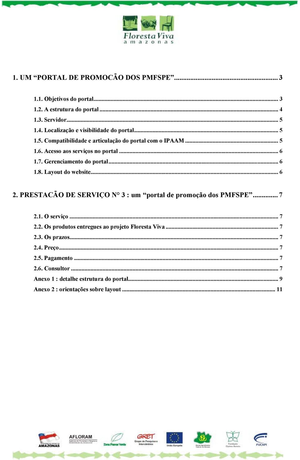 Layout do website... 6 2. PRESTACÃO DE SERVIÇO N 3 : um portal de promoção dos PMFSPE... 7 2.1. O serviço... 7 2.2. Os produtos entregues ao projeto Floresta Viva.