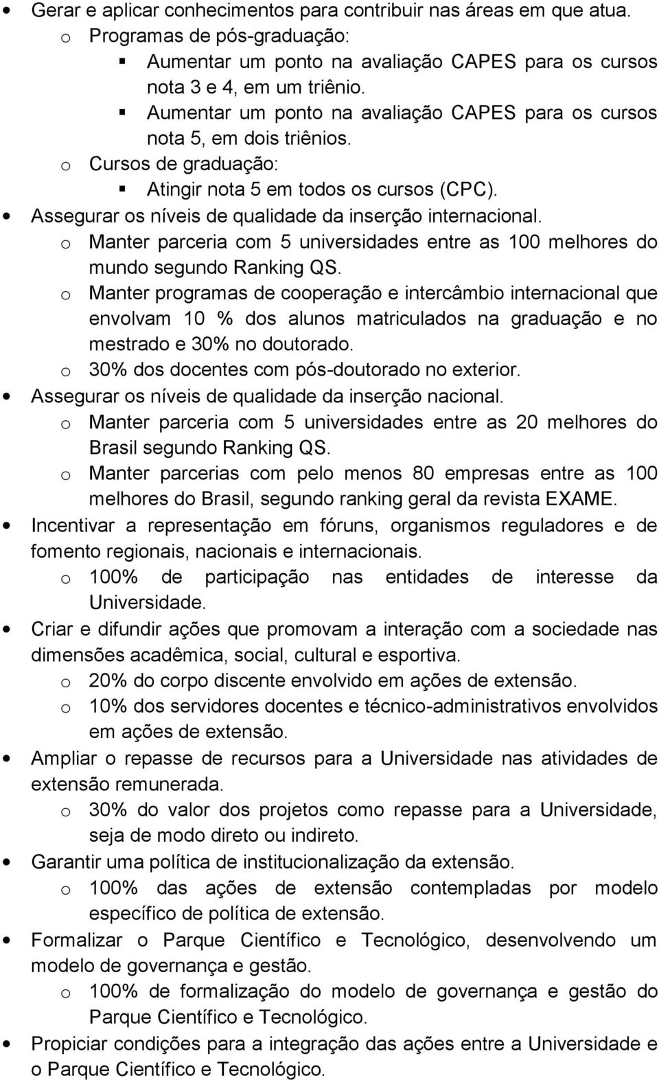 o Manter parceria com 5 universidades entre as 100 melhores do mundo segundo Ranking QS.