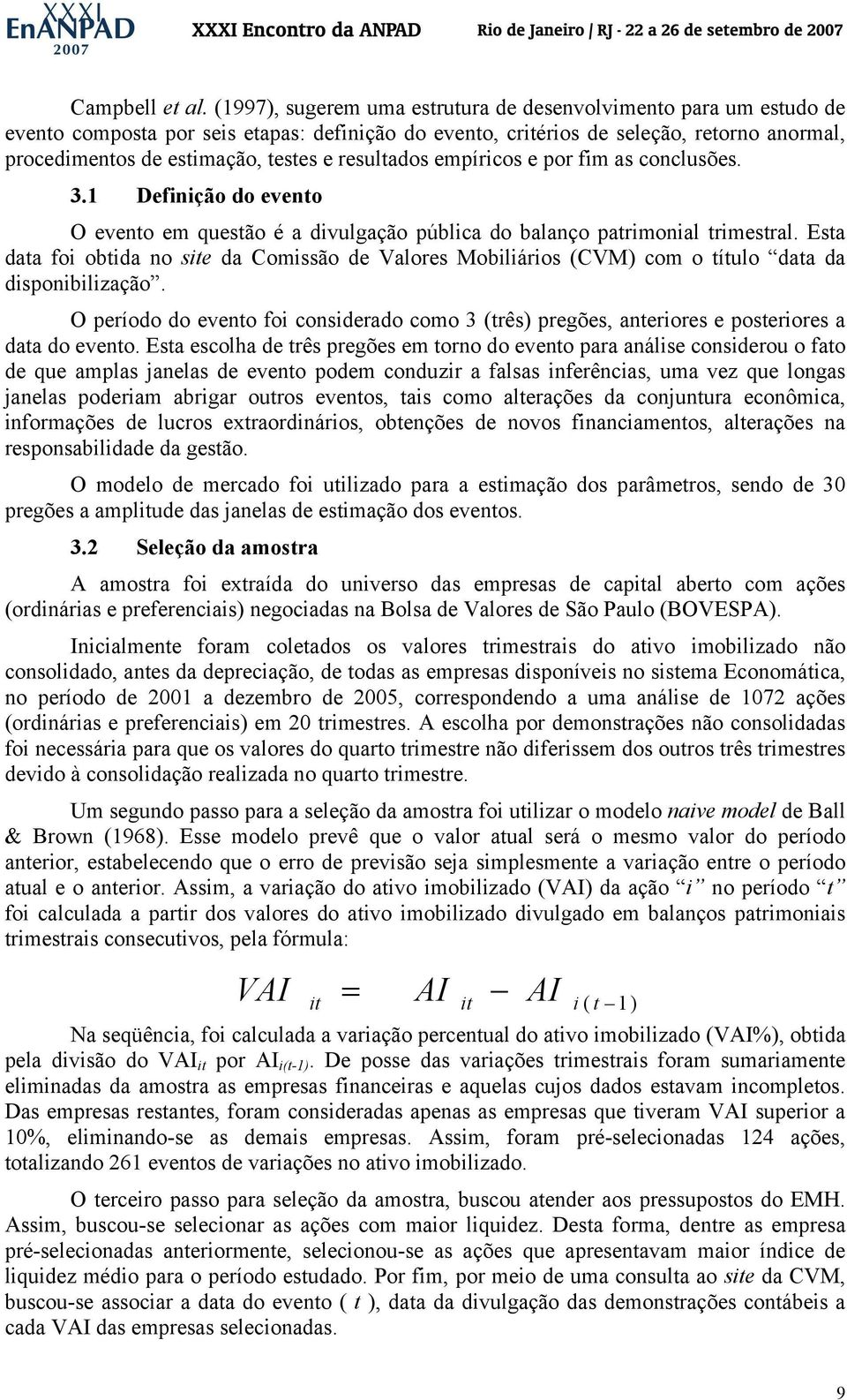 resultados empíricos e por fim as conclusões. 3.1 Definição do evento O evento em questão é a divulgação pública do balanço patrimonial trimestral.