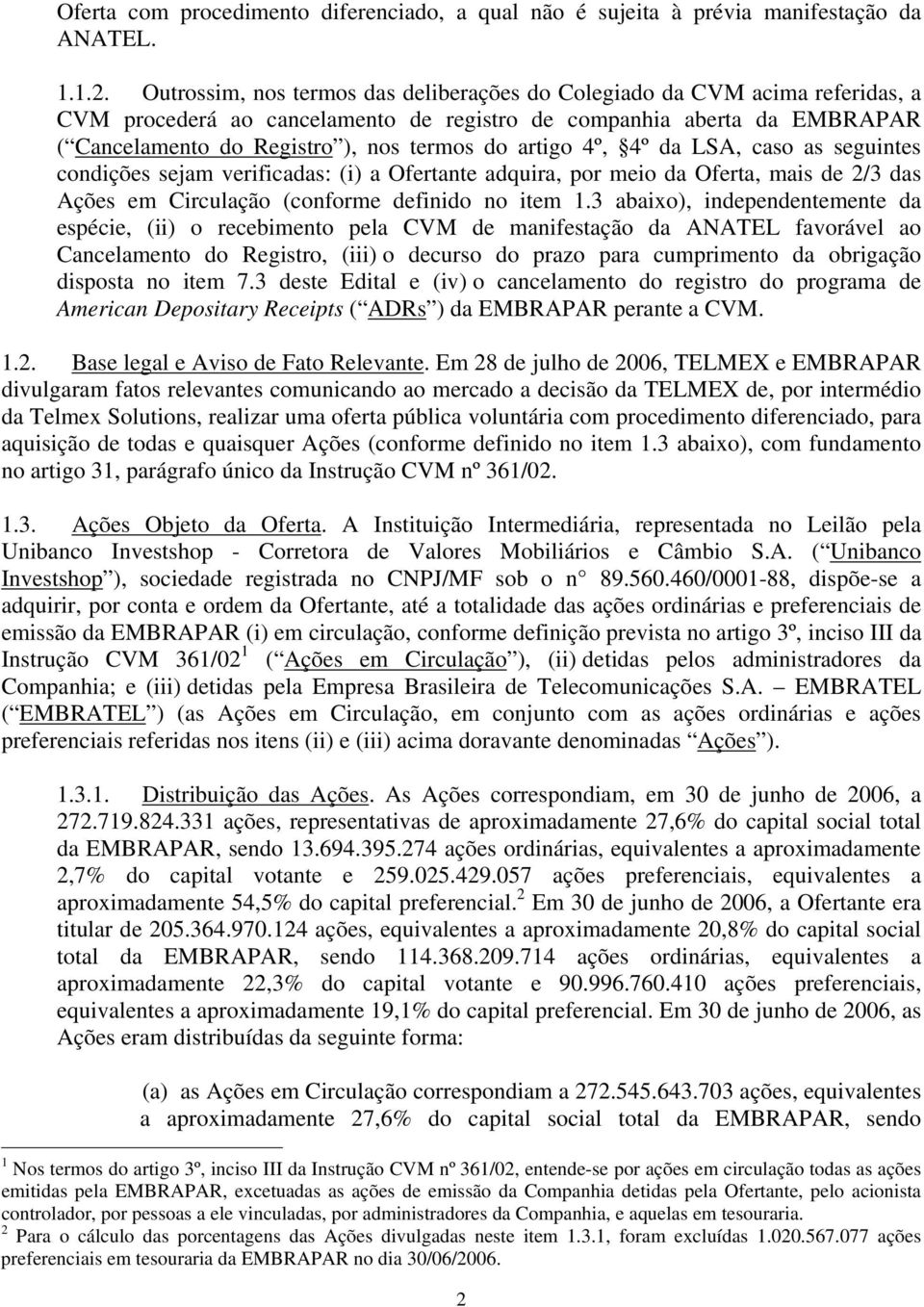 artigo 4º, 4º da LSA, caso as seguintes condições sejam verificadas: (i) a Ofertante adquira, por meio da Oferta, mais de 2/3 das Ações em Circulação (conforme definido no item 1.