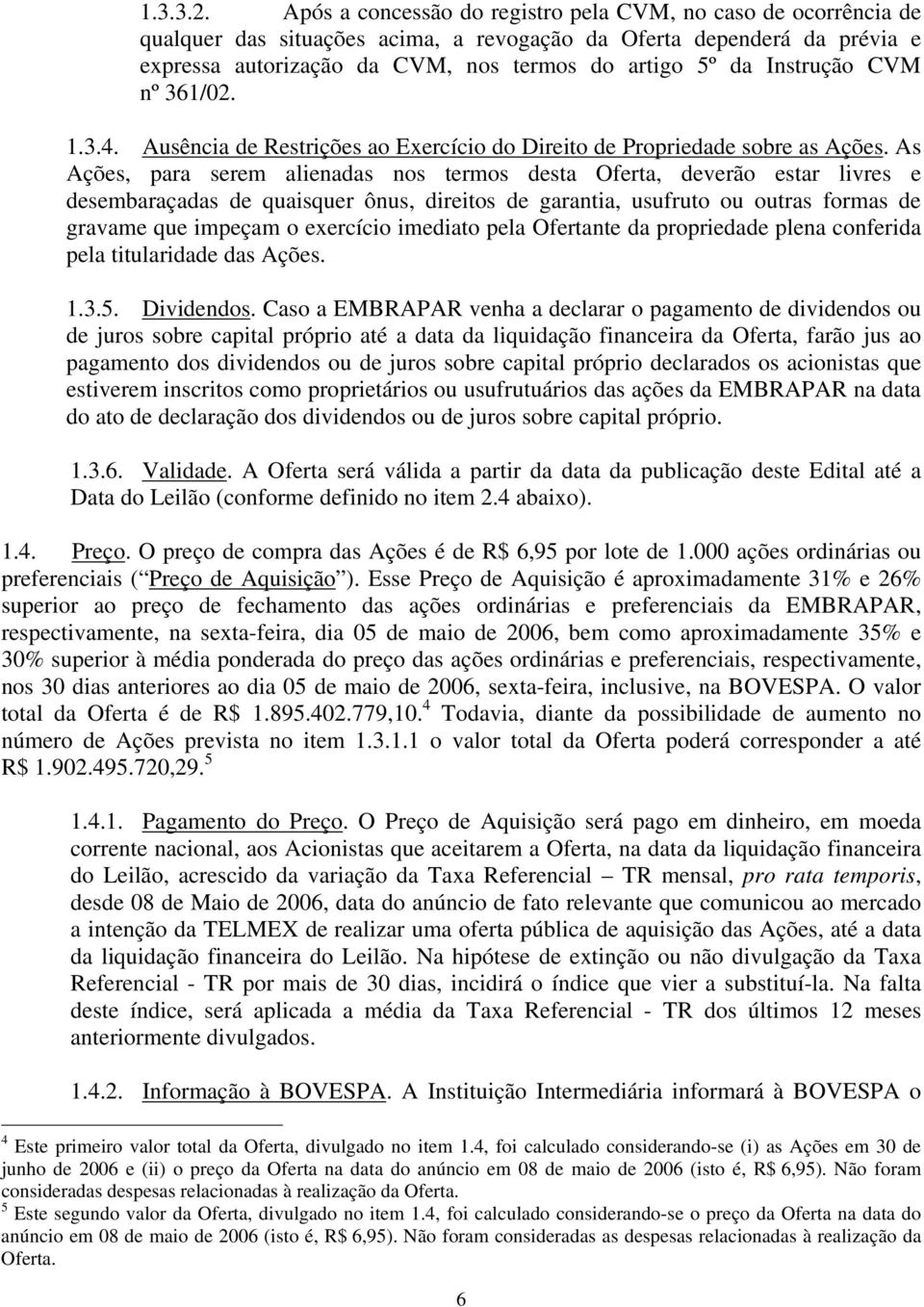 Instrução CVM nº 361/02. 1.3.4. Ausência de Restrições ao Exercício do Direito de Propriedade sobre as Ações.