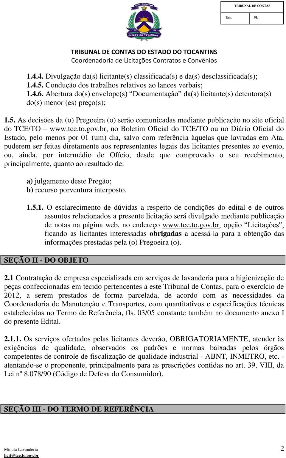 As decisões da (o) Pregoeira (o) serão comunicadas mediante publicação no site oficial do TCE/TO www.tce.to.gov.