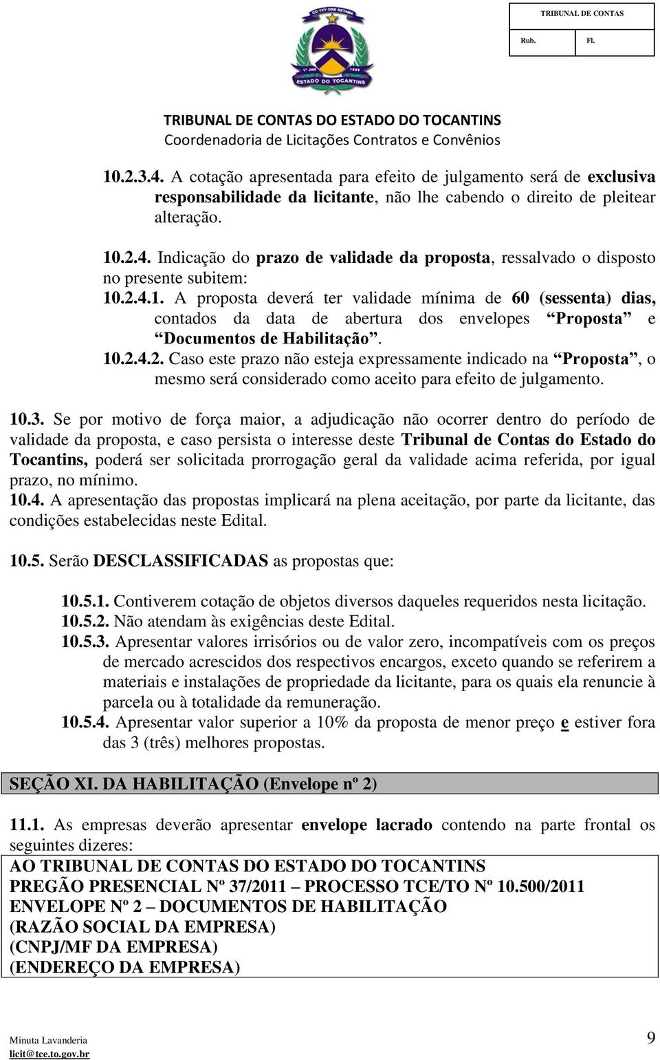 10.3. Se por motivo de força maior, a adjudicação não ocorrer dentro do período de validade da proposta, e caso persista o interesse deste Tribunal de Contas do Estado do Tocantins, poderá ser