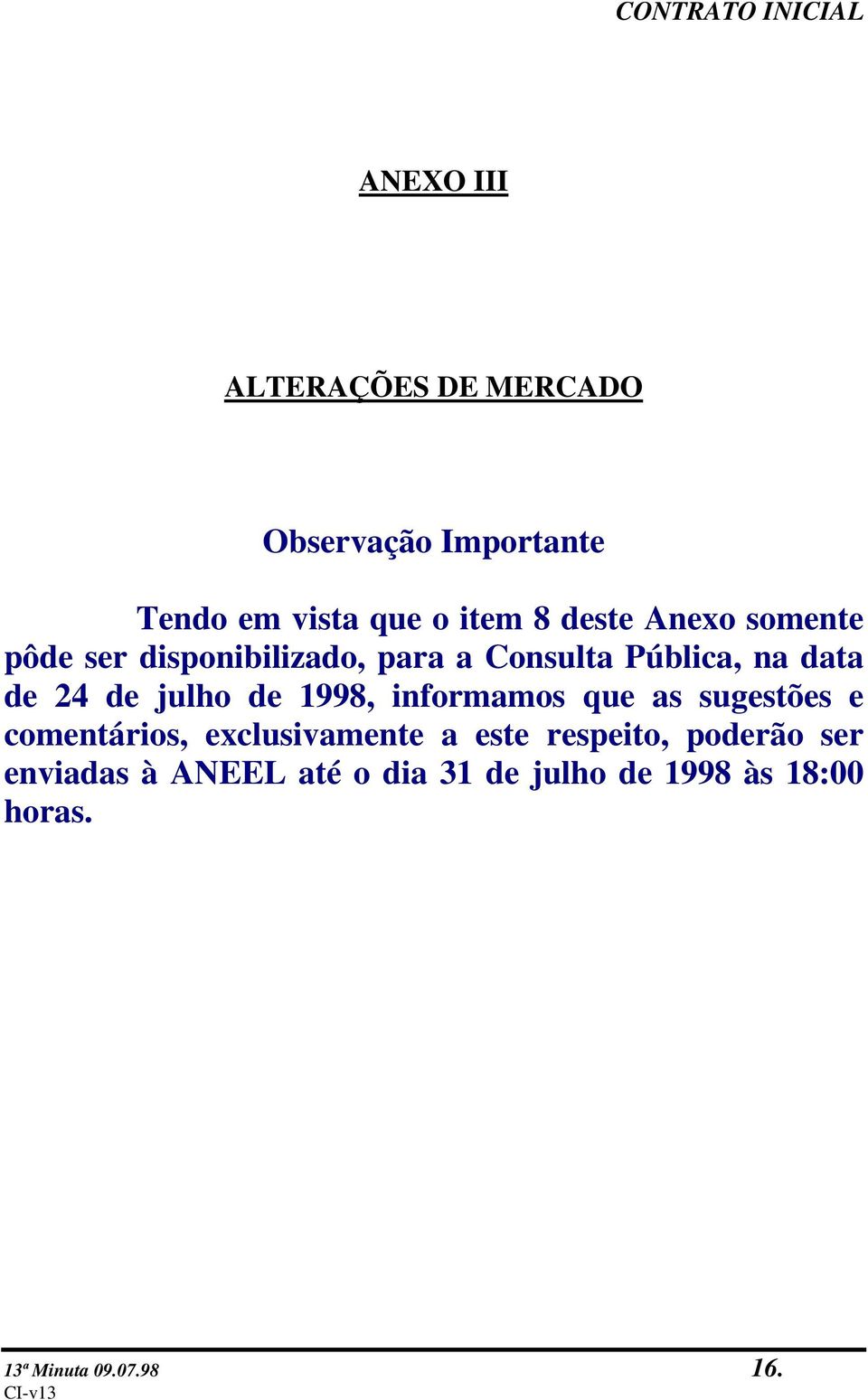 de 1998, informamos que as sugestões e comentários, exclusivamente a este respeito,