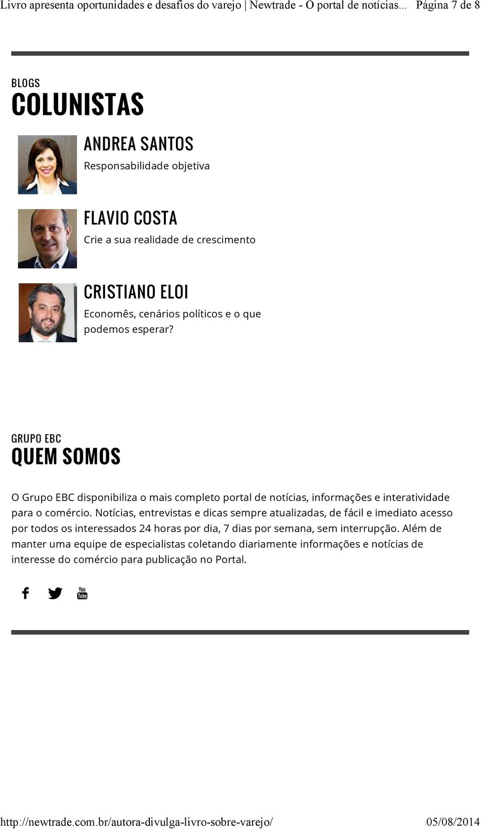 GRUPO EBC QUEM SOMOS O Grupo EBC disponibiliza o mais completo portal de notícias, informações e interatividade para o comércio.