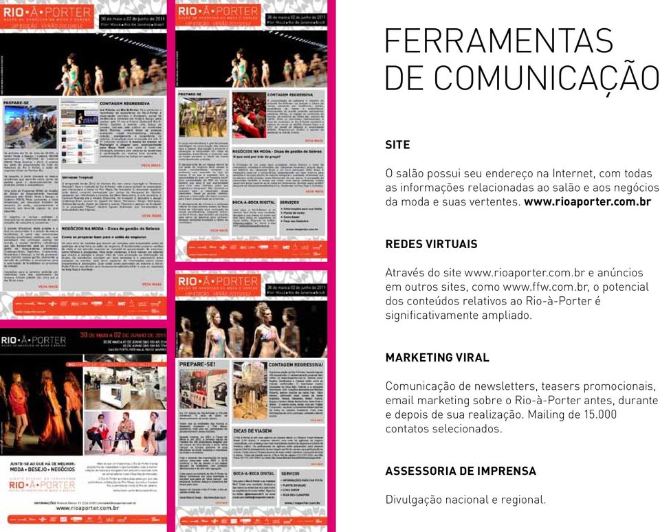 Marketing viral Comunicação de newsletters, teasers promocionais, email marketing sobre o Rio-à-Porter antes, durante e depois de sua realização.