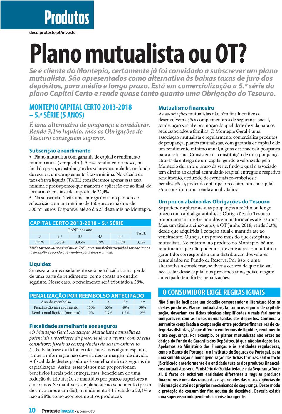 ª série do plano Capital Certo e rende quase tanto quanto uma Obrigação do Tesouro. MONTEIO CAITAL CERTO 213-218 5.ª SÉRIE (5 ANOS) É uma alternativa de poupança a considerar.