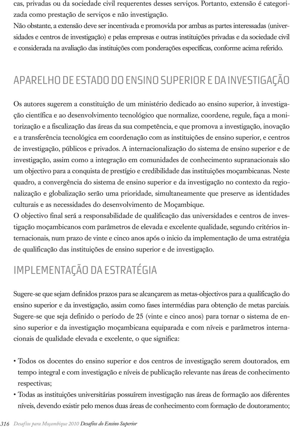 civil e considerada na avaliação das instituições com ponderações específicas, conforme acima referido.