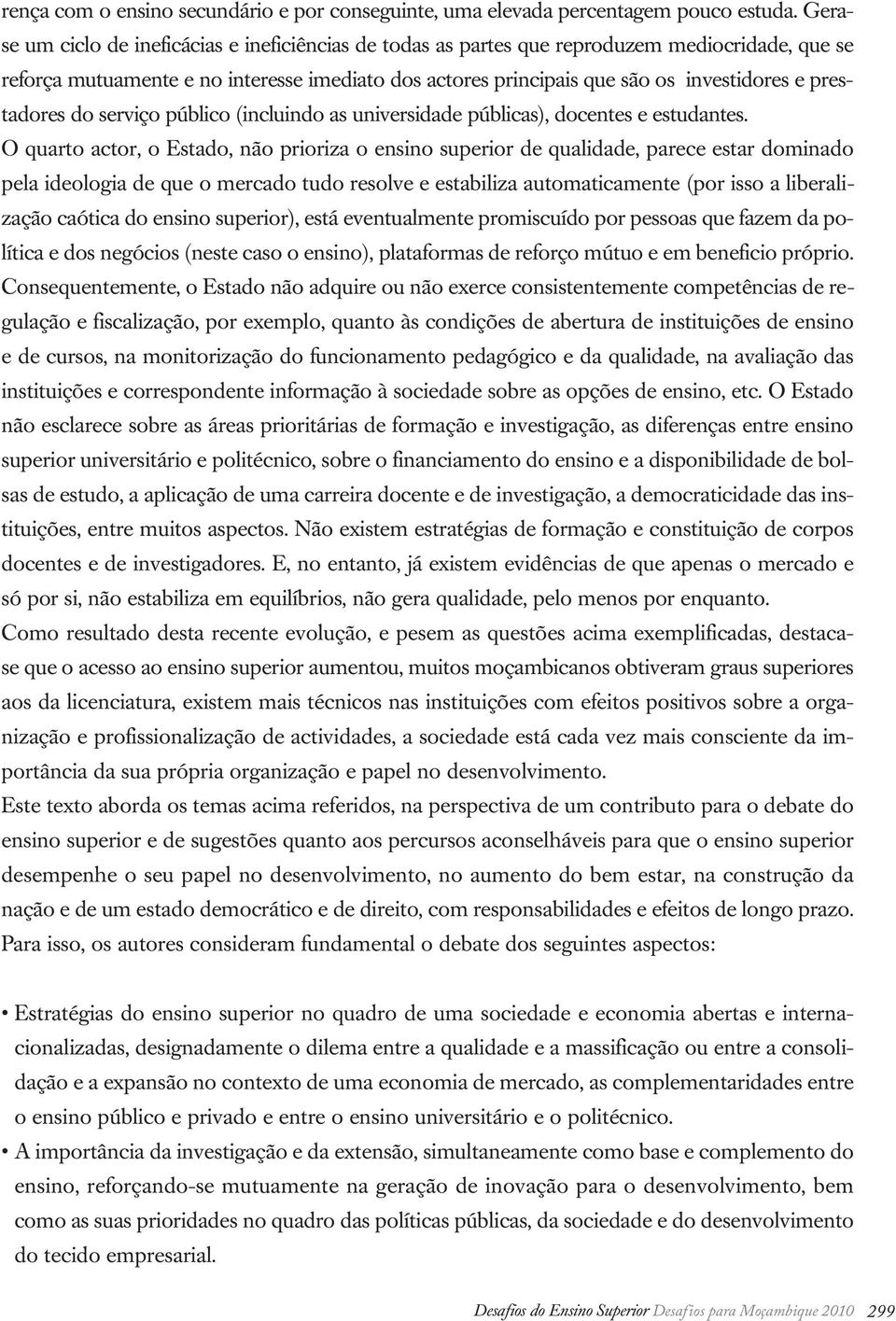 prestadores do serviço público (incluindo as universidade públicas), docentes e estudantes.