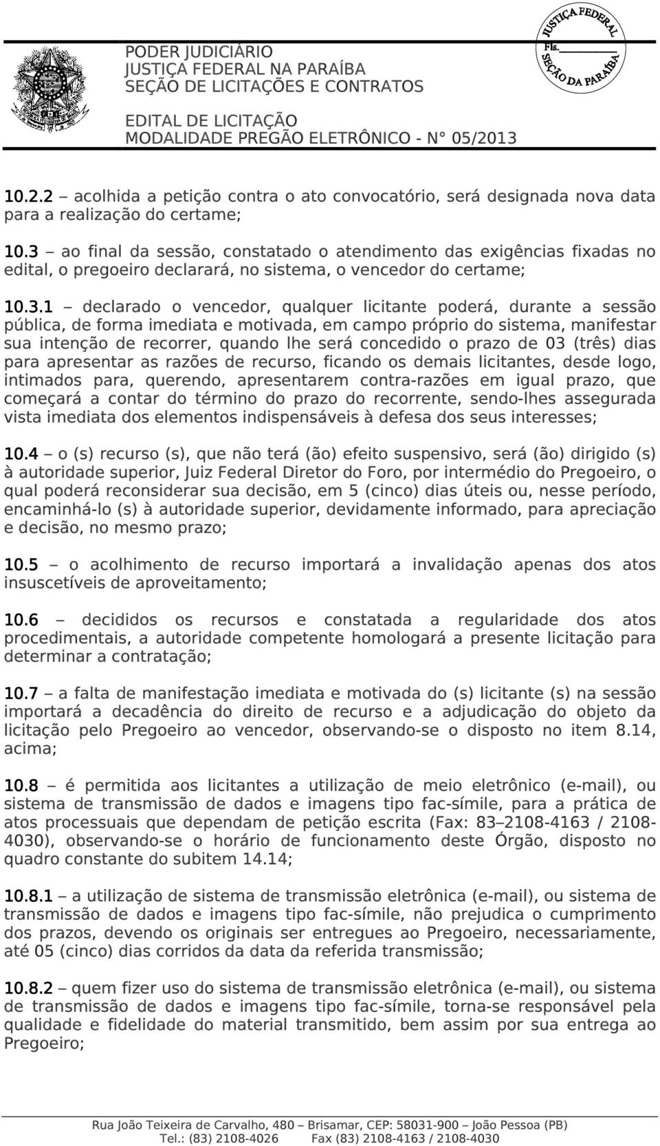 durante a sessão pública, de forma imediata e motivada, em campo próprio do sistema, manifestar sua intenção de recorrer, quando lhe será concedido o prazo de 03 (três) dias para apresentar as razões