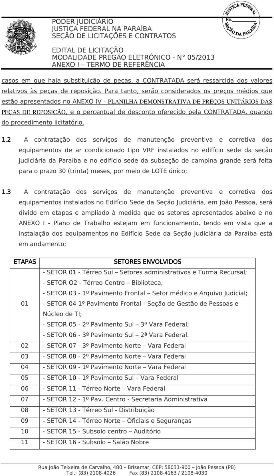 CONTRATADA, quando do procedimento licitatório. 1.