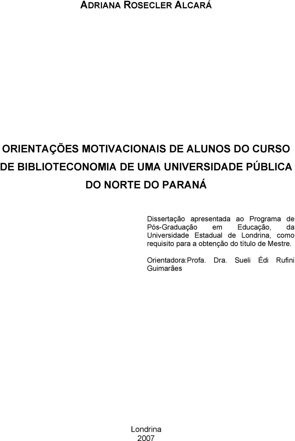 Pós-Graduação em Educação, da Universidade Estadual de Londrina, como requisito para a