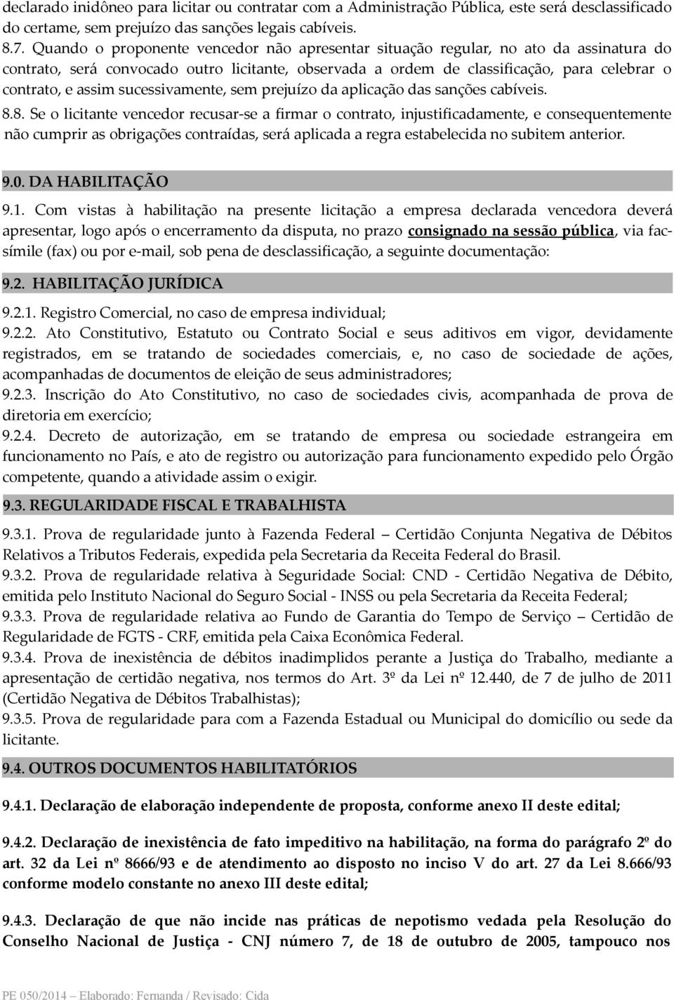 sucessivamente, sem prejuízo da aplicação das sanções cabíveis. 8.