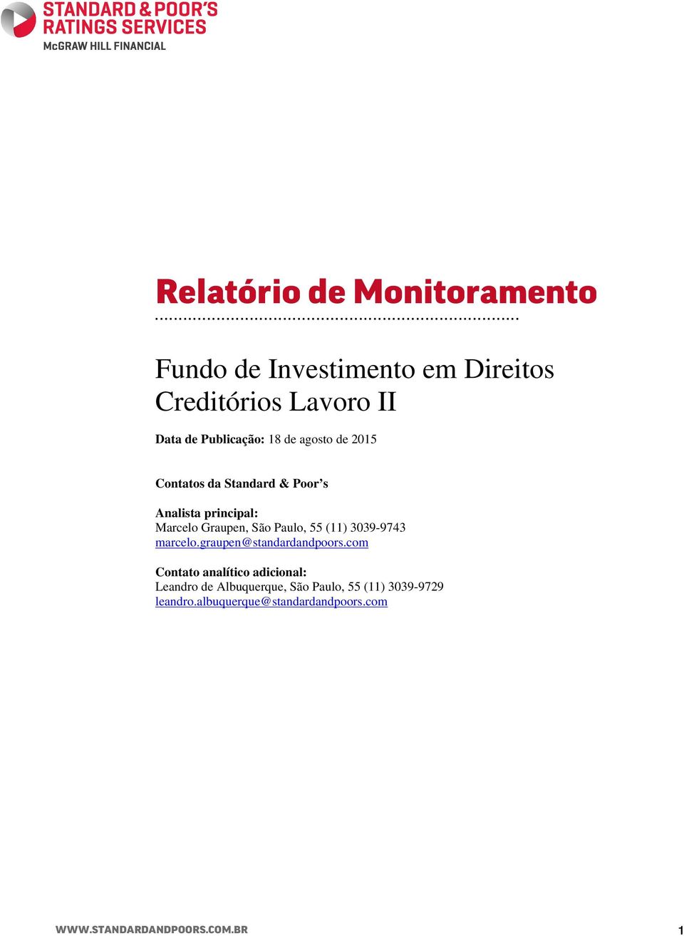 Creditórios Lavoro II Data de Publicação: 18 de agosto de 2015 Contatos da Standard & Poor s Analista principal: Marcelo