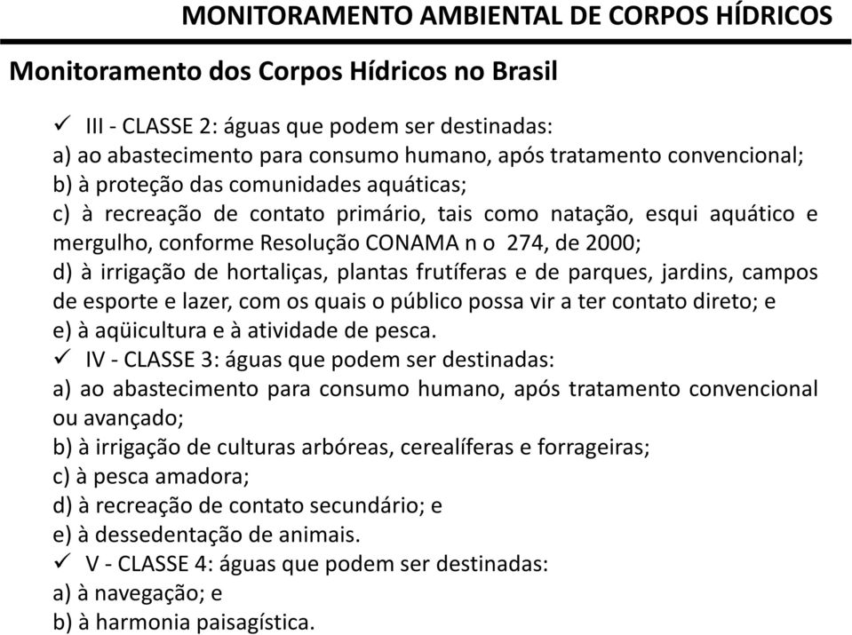 campos deesporteelazer,comosquaisopúblicopossaviratercontatodireto;e e)àaqüiculturaeàatividadedepesca.