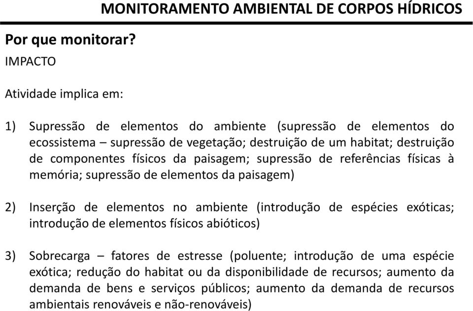 destruição de um habitat; destruição de componentes físicos da paisagem; supressão de referências físicas à memória; supressão de elementos da paisagem) 2) Inserção de elementos