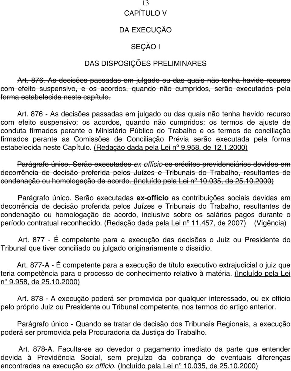 876 - As decisões passadas em julgado ou das quais não tenha havido recurso com efeito suspensivo; os acordos, quando não cumpridos; os termos de ajuste de conduta firmados perante o Ministério