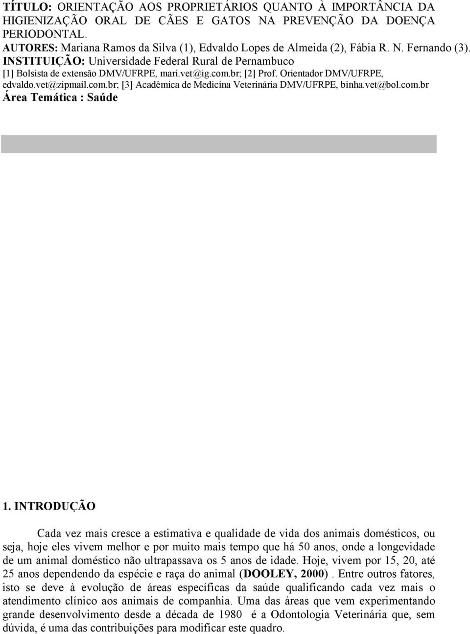 br; [2] Prof. Orientador DMV/UFRPE, edvaldo.vet@zipmail.com.br; [3] Acadêmica de Medicina Veterinária DMV/UFRPE, binha.vet@bol.com.br Área Temática : Saúde 1.