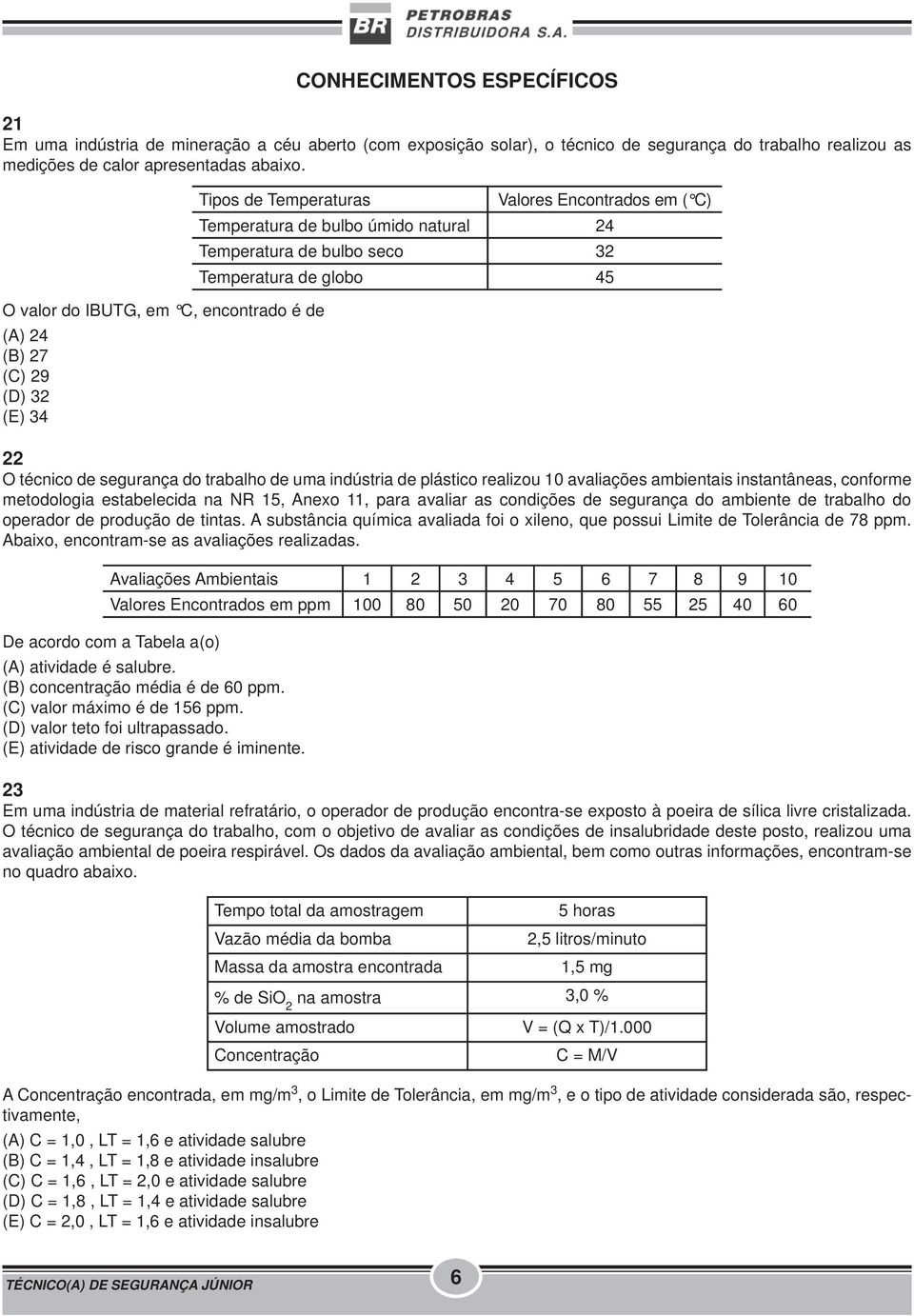 Temperatura de globo 45 22 O técnico de segurança do trabalho de uma indústria de plástico realizou 10 avaliações ambientais instantâneas, conforme metodologia estabelecida na NR 15, Anexo 11, para