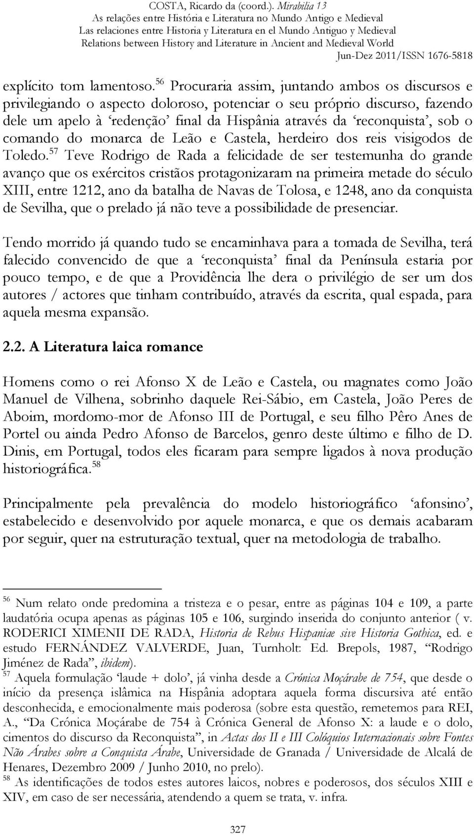 comando do monarca de Leão e Castela, herdeiro dos reis visigodos de Toledo.