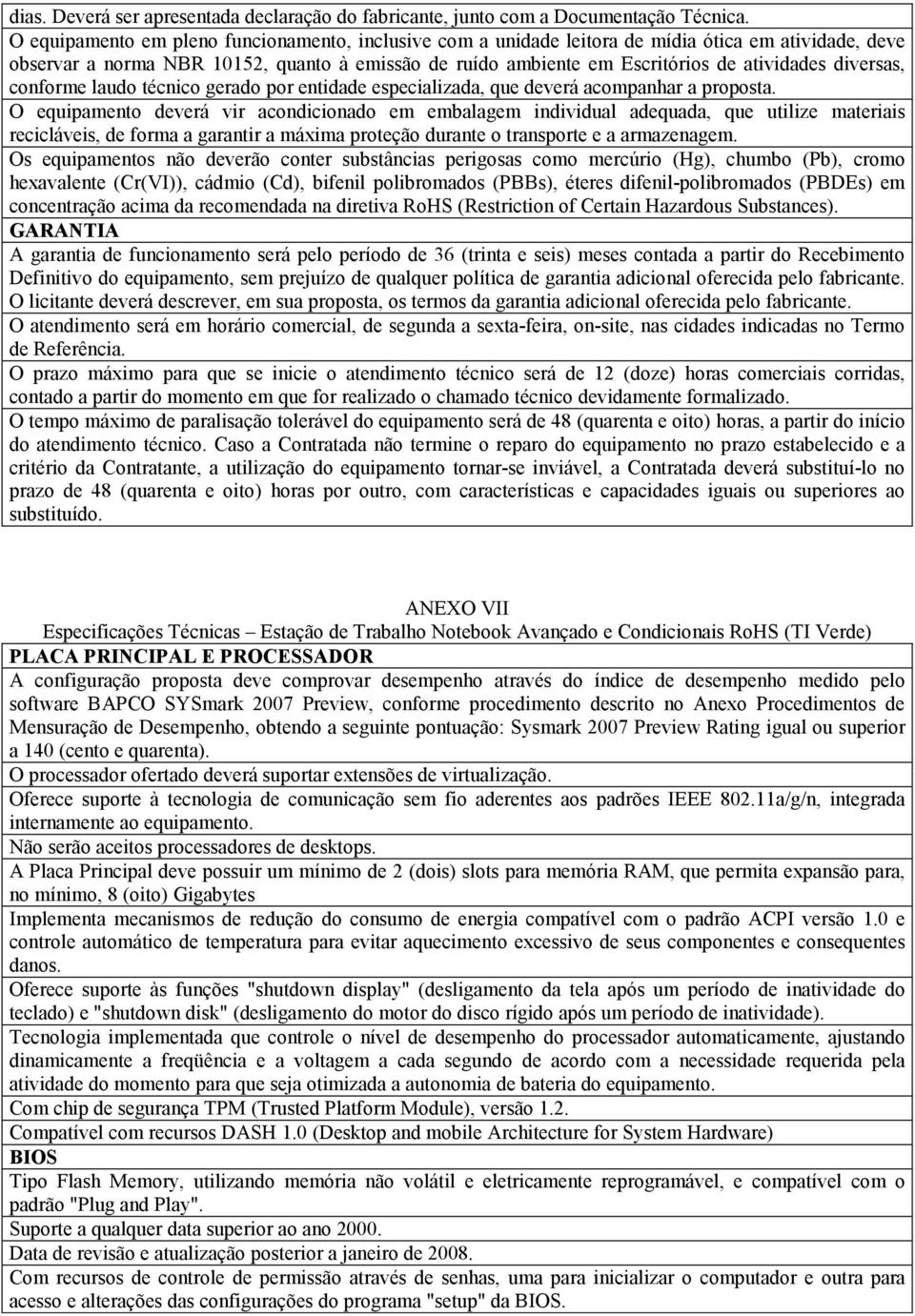 diversas, conforme laudo técnico gerado por entidade especializada, que deverá acompanhar a proposta.