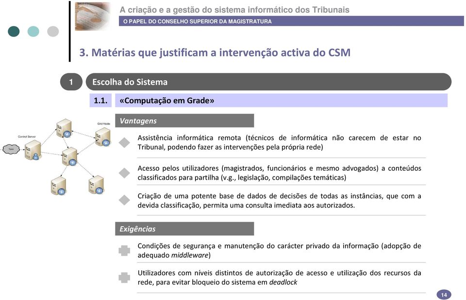 1. «Computação em Grade» Vantagens Assistência informática remota (técnicos de informática não carecem de estar no Tribunal, podendo fazer as intervenções pela própria rede) Acesso pelos utilizadores