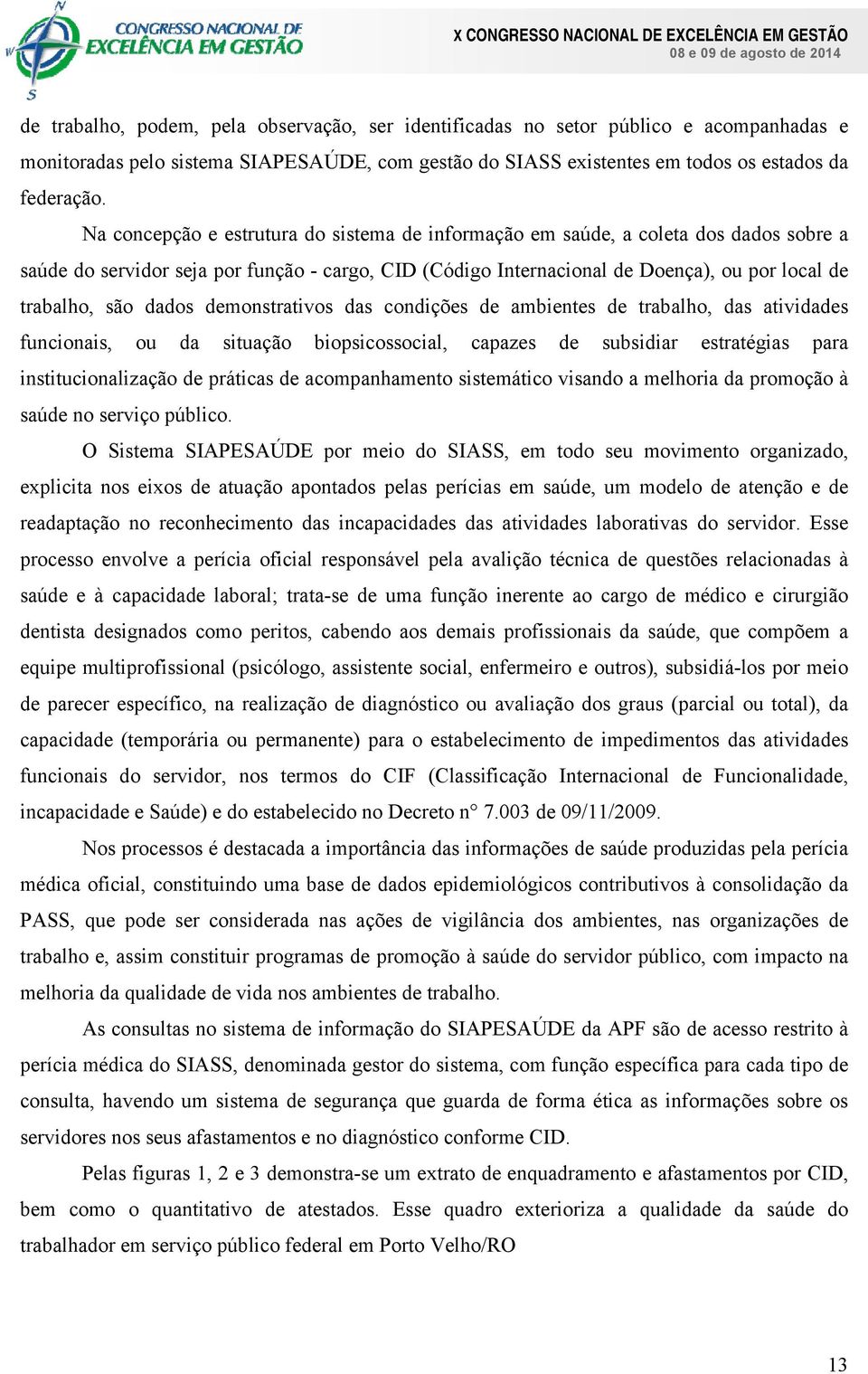 dados demonstrativos das condições de ambientes de trabalho, das atividades funcionais, ou da situação biopsicossocial, capazes de subsidiar estratégias para institucionalização de práticas de