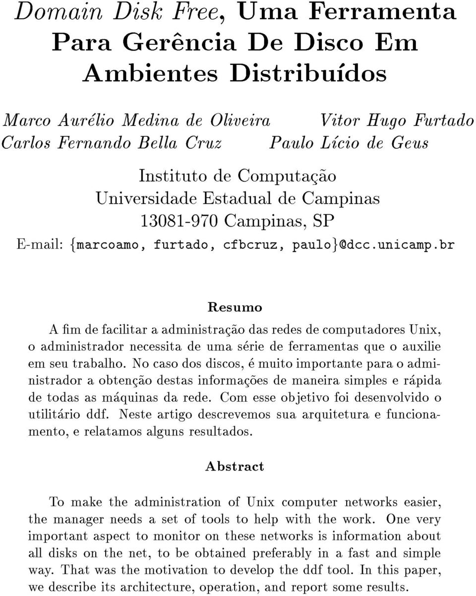 br Resumo A m de facilitar a administrac~ao das redes de computadores Unix, o administrador necessita de uma serie de ferramentas que o auxilie em seu trabalho.