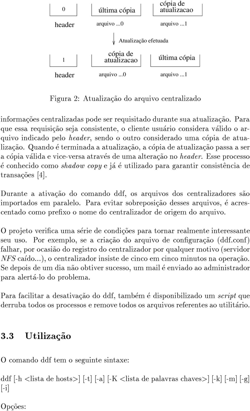 Quando e terminada a atualizac~ao,acopia de atualizac~ao passa a ser acopia valida e vice-versa atraves de uma alterac~ao no header.