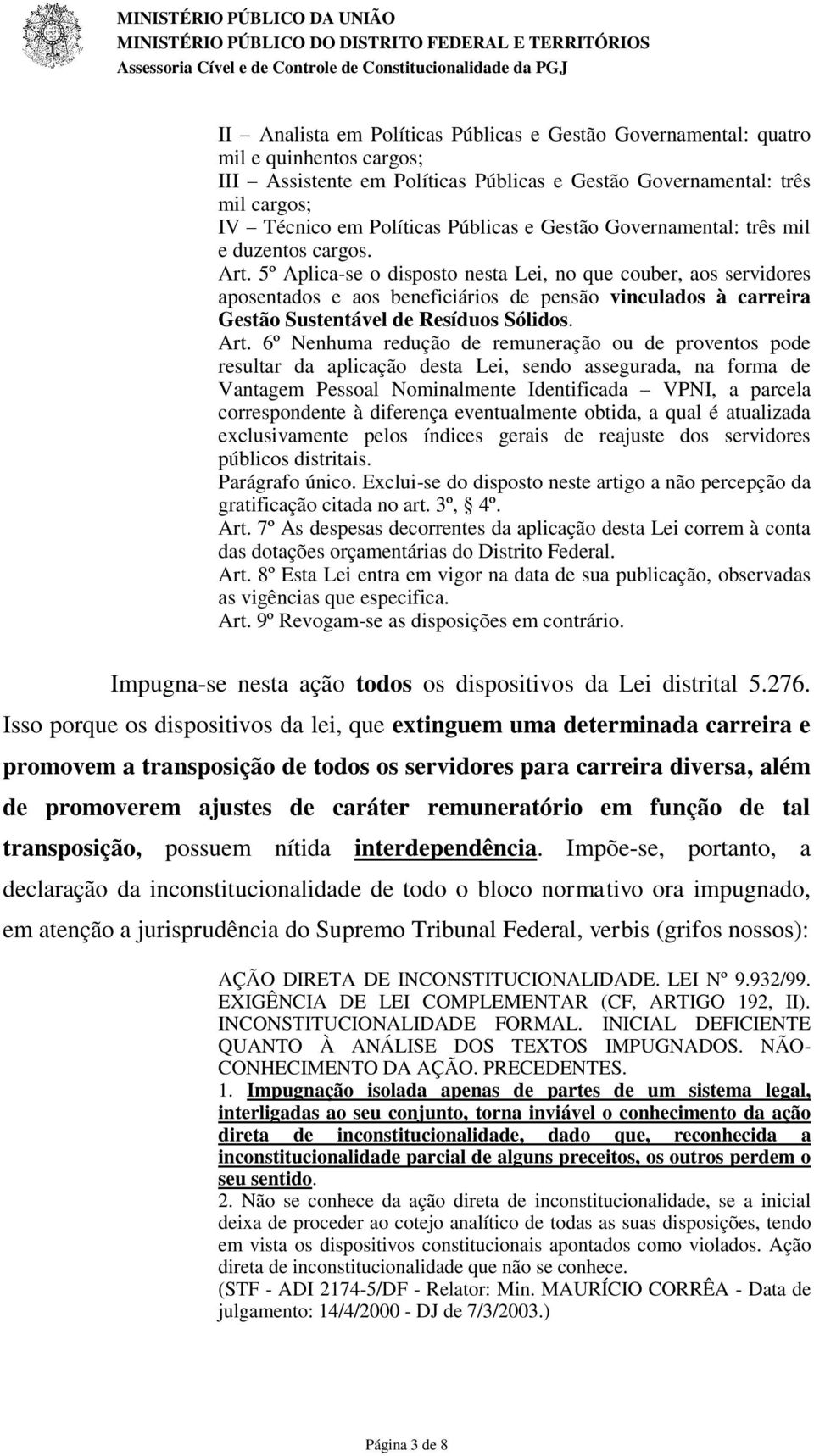 5º Aplica-se o disposto nesta Lei, no que couber, aos servidores aposentados e aos beneficiários de pensão vinculados à carreira Gestão Sustentável de Resíduos Sólidos. Art.