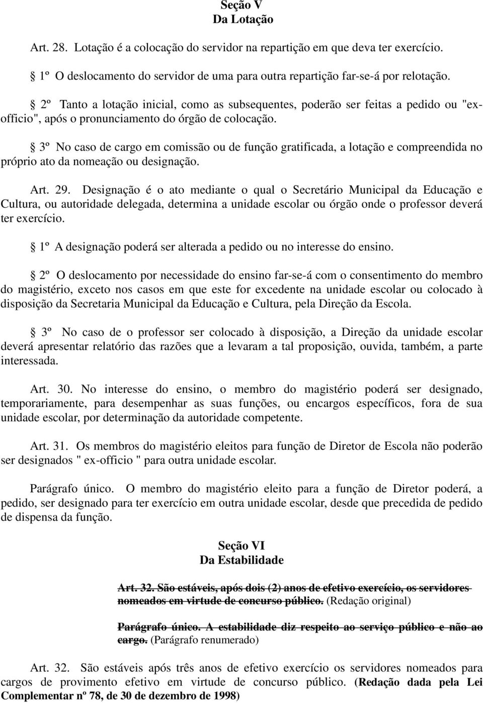 3º No caso de cargo em comissão ou de função gratificada, a lotação e compreendida no próprio ato da nomeação ou designação. Art. 29.