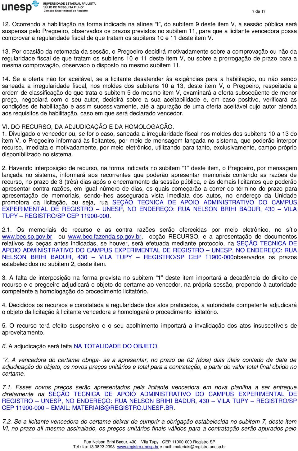 vencedora possa comprovar a regularidade fiscal de que tratam os subitens 10 e 11 deste item V. 13.