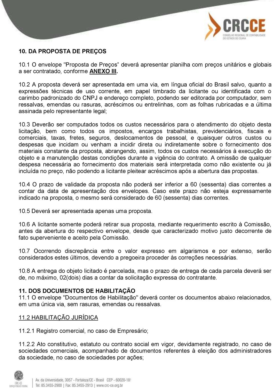 2 A proposta deverá ser apresentada em uma via, em língua oficial do Brasil salvo, quanto a expressões técnicas de uso corrente, em papel timbrado da licitante ou identificada com o carimbo